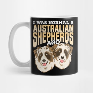 I Was Normal 2 Australian Shepherds Ago Mug